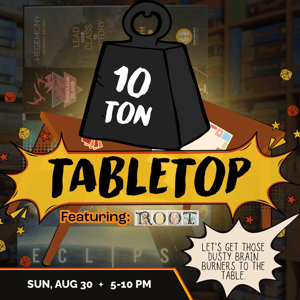 Ten Ton Tabletop - Root